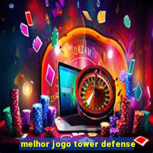 melhor jogo tower defense